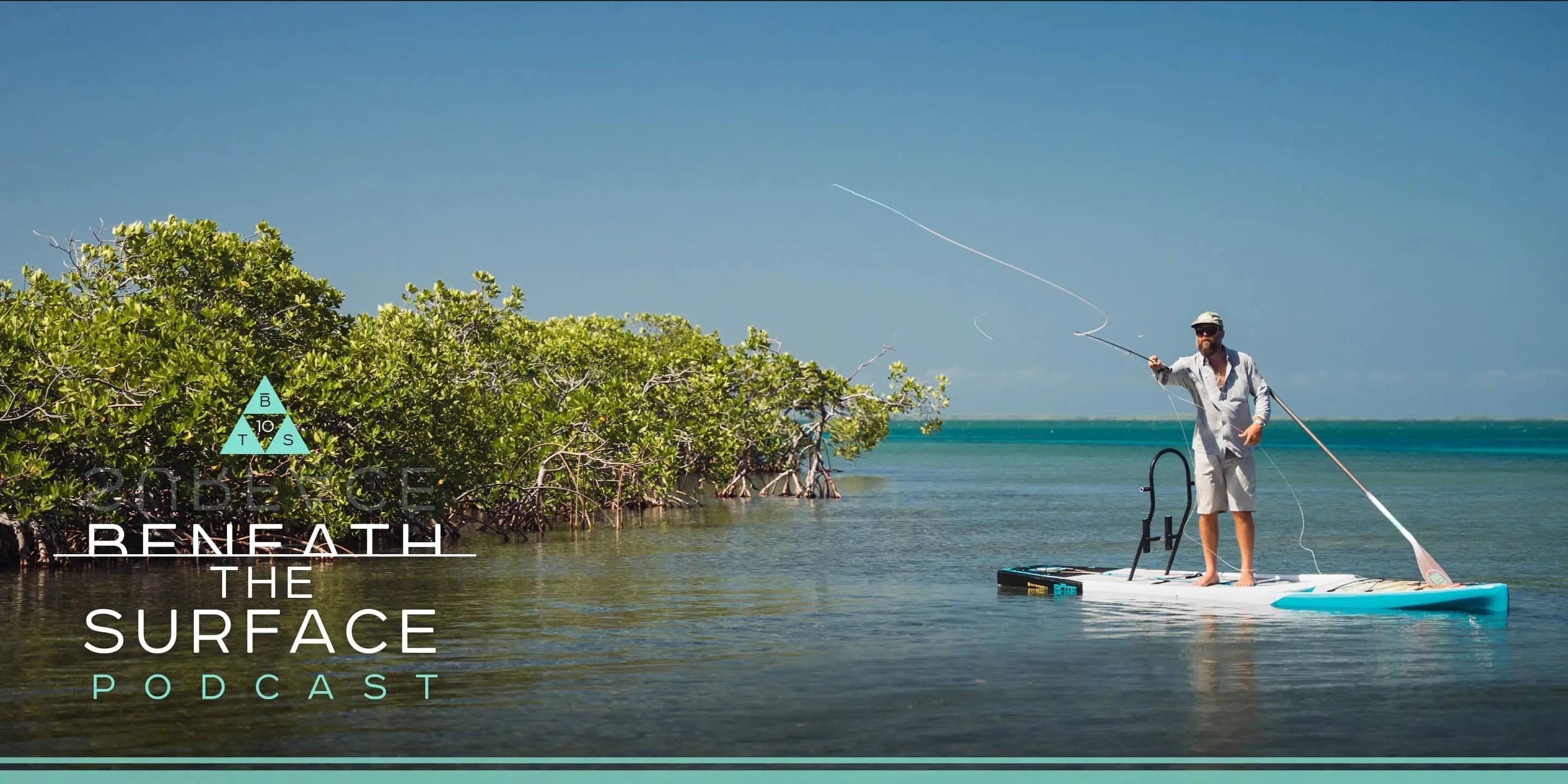 Beneath the Surface Podcast: SUP Fly Fishing